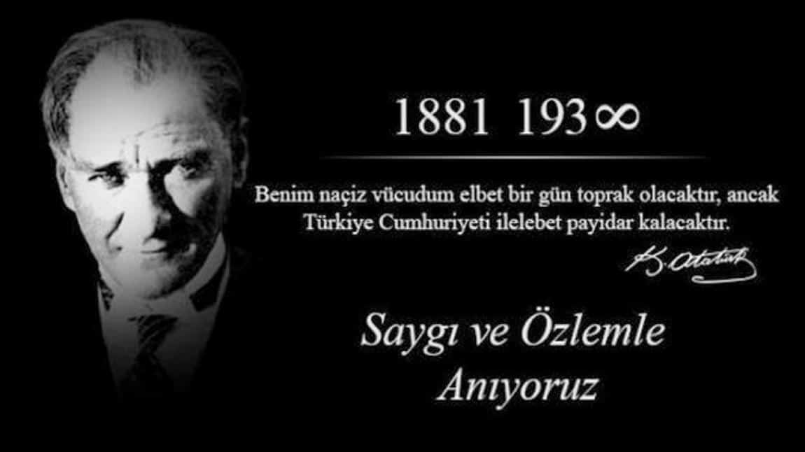 Cumhuriyetimizin Kurucusu, Ulu Önder Gazi Mustafa Kemal Atatürk'ü Vefatının 85.Yılında Saygı, Özlem ve Minnetle Anıyoruz